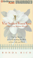 What Southern Women Know: That Every Woman Should Timeless Secrets to Get Everything You Want in Love, Life, and Work