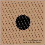 What Spills Like Thread - The Horns of Happiness