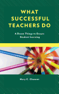 What Successful Teachers Do: A Dozen Things to Ensure Student Learning