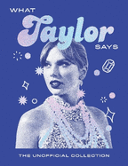 What Taylor Says: The Unofficial Collection