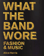 What the Band Wore: Fashion & Music