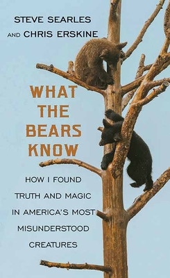 What the Bears Know - Searles, Steve, and Erskine, Chris