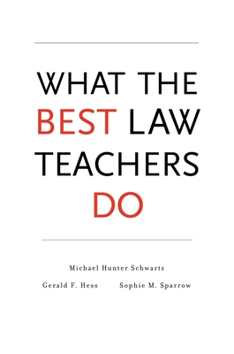 What the Best Law Teachers Do - Schwartz, Michael Hunter, and Hess, Gerald F, and Sparrow, Sophie M