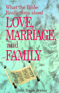 What the Bible Really Says about Love, Marriage, and Family - Bristow, John Temple