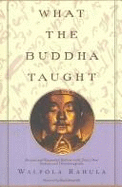 What the Buddha Taught - Rahula, Walpola Sri, and Rqahula, Walpola
