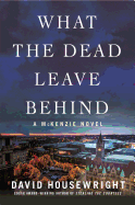 What the Dead Leave Behind: A McKenzie Novel