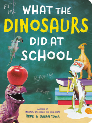 What the Dinosaurs Did at School - Tuma, Refe, and Tuma, Susan