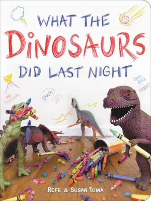 What the Dinosaurs Did Last Night - Tuma, Refe, and Tuma, Susan
