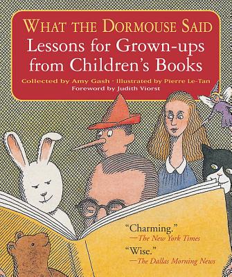 What the Dormouse Said: Lessons for Grown-Ups from Children's Books - Gash, Amy, and Viorst, Judith (Foreword by)