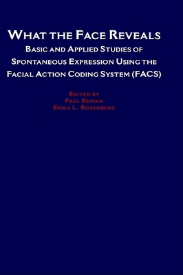 What the Face Reveals: Basic and Applied Studies of Spontaneous Expression Using the Facial Action Coding System (Facs) - Ekman, Paul (Editor), and Rosenberg, Erika L (Editor)