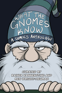 What the Gnomes Know: A Comics Anthology