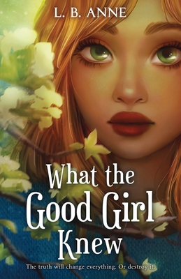 What the Good Girl Knew - Anne, L B