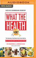 What the Health: The Startling Truth Behind the Foods We Eat, Plus 50 Plant-Rich Recipes to Get You Feeling Your Best