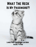 What The Heck Is My Password ?!: Large Print Password Book Small With Alphabetical Tabs Log Book: A Website Internet Username Login Code Cryto Tracker Organizer Address Journal Notebook Perfect As A Little Gift Cute Cat Cover Pasword Diary Keeper
