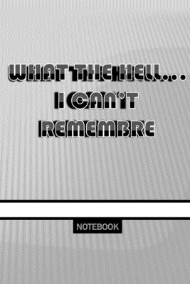 What the Hell... I Can't Remembre: notebook to store your plans and your daily activities - Publishing, Anas Sb