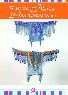 What the Native Americans Wore - Johnson, Troy (Editor), and Williams, Colleen Madonna Flood