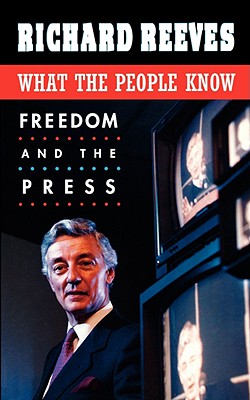What the People Know: Freedom and the Press - Reeves, Richard