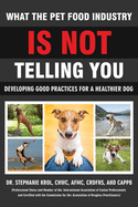 What the Pet Food Industry Is Not Telling You - Developing Good Practices for a Healthier Dog