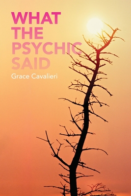 What the Psychic Said - Murano, Dan (Photographer), and Grant, April Carter (Editor), and Cavalieri, Grace