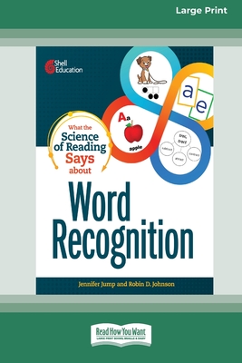 What the Science of Reading Says about Word Recognition [Standard Large Print] - Jump, Jennifer, and Johnson, Robin D