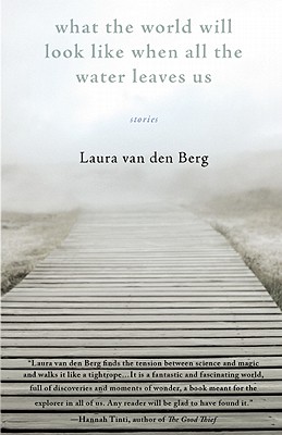 What the World Will Look Like When All the Water Leaves Us - Van Den Berg, Laura