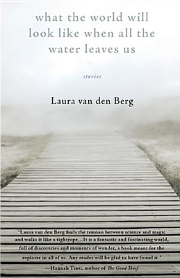 What the World Will Look Like When All the Water Leaves Us - Van Den Berg, Laura
