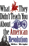 What They Didn't Teach You about the American Revolution