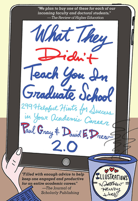 What They Didn't Teach You in Graduate School: 299 Helpful Hints for Success in Your Academic Career - Gray, Paul, and Drew, David E