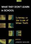 What They Don't Learn in School: Literacy in the Lives of Urban Youth