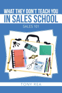 What They Don't Teach You in Sales School: Sales 101