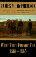 What They Fought For, 1861-1865 - McPherson, James M