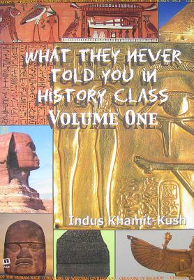 What They Never Told You in History Class, Volume 1 - Khamit-Kush, Indus