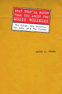 What They'll Never Tell You about the Music Business: The Myths, the Secrets, the Lies (& a Few Truths) - Thall, Peter M