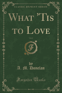 What 'Tis to Love, Vol. 2 (Classic Reprint)