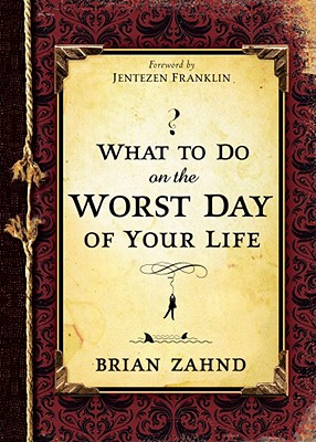 What to Do on the Worst Day of Your Life - Zahnd, Brian