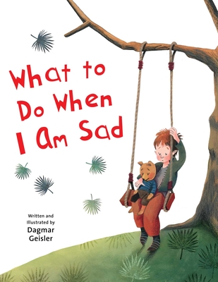 What to Do When I Am Sad - Geisler, Dagmar