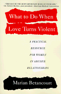 What to Do When Love Turns Violent: A Practical Resource for Women in Abusive Relationships