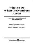 What to Do When the Numbers are in: A User's Guide to Statistical Data Analysis in the Human Services