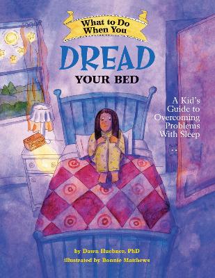 What to Do When You Dread Your Bed: A Kid's Guide to Overcoming Problems with Sleep - Huebner, Dawn