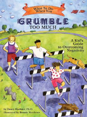 What to Do When You Grumble Too Much: A Kid's Guide to Overcoming Negativity - Huebner, Dawn