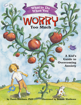 What to Do When You Worry Too Much: A Kid's Guide to Overcoming Anxiety - Huebner, Dawn