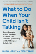 What to Do When Your Child Isn't Talking: Expert Strategies to Help Your Baby or Toddler Talk, Overcome Speech Delay, and Build Language Skills for Life, 2nd Edition