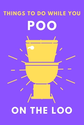 What To Do While You Poo On The Loo: Toilet Activity Book With Funny Fart Facts, Bathroom Jokes, Poop Puzzles, Shitty Sudoku & Much More. Perfect Gag Gift For Adults Or Teenagers. - Smart, Alex