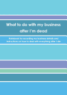 What to do with my business after I'm dead: Notebook for recording my business details and instructions on how to deal with everything after I die (UK edition) - Stripes cover - Notebook for freelancers, small-business owners and entrepreneurs