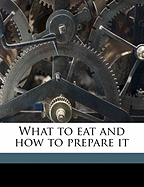 What to Eat and How to Prepare It