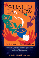 What to Eat Now: The Cancer Lifeline Cookbook