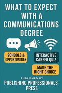 What to Expect: Communications: A Real-World Guide to Communications Majors, Media Careers, and Creative Opportunities