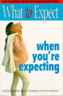 What to Expect When You're Expecting - Eisenberg, Arlene, and Murkoff, Heidi E., and Hathaway, Sandee E.