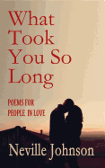 What Took You So Long: Poems for People in Love