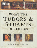 What Tudors Stuarts Did for Us (HB) - Hart Davis, Adam